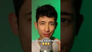 I Will Guess YOUR Name!  #asmr ￼