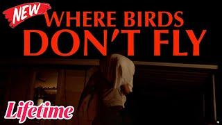  [NEW] Where Birds Don't Fly 2024 #LMN | New Lifetime Movies | Based on a true story 2024