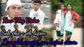 |New Vlog Video | Sok Phe-Eh Lapen| Langkhangpi |An Kejui Dam|part-2