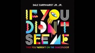 Dale Earnhardt Jr. Jr. - If You Didn't See Me (Then You Weren't On The Dancefloor) [Audio]