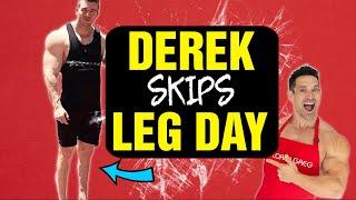 derek skips leg day