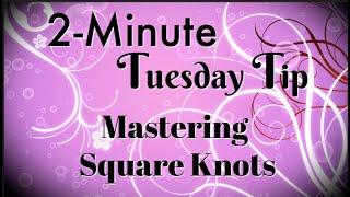 Simply Simple 2-MINUTE TUESDAY TIP - Mastering Square Knots by Connie Stewart