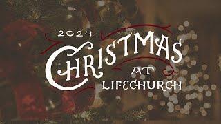 Christmas At LifeChurch | 12.24.24