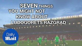 Seven things you might not know about Ludogorets Razgrad - Daily Mail