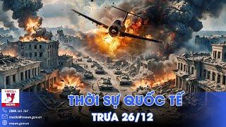 Thời sự Quốc tế trưa 26/12. Kiev tuyên bố tập kích nhà máy UAV Nga;Israel tiếp tục không kích Liban