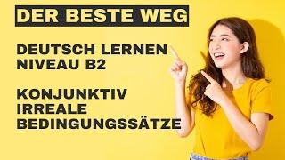 Deutsch lernen Niveau B2 Konjunktiv 2 - irreale Bedingungssätze