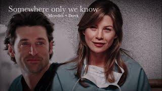 Meredith + Derek [Merder] Somewhere only we know.