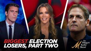 Megyn Kelly's Biggest Losers of 2024 Election Part Two, From White People For Kamala to Mark Cuban