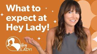 What to expect at Hey Lady!