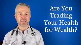 Are You Trading Your Health For Wealth?   Medical Minute #33