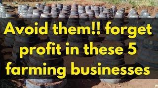 5 farm business making loss is guaranteed, Avoid them!