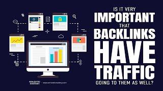 Is It Very Important That Backlinks Have Traffic Going To Them As Well?