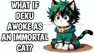 What if Deku Awoke as an immortal Cat?