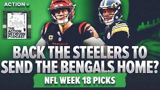 Can The Steelers Send Burrow And The Bengals Home? | Week 18 NFL Picks! | The Action Network Podcast