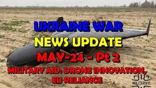 Ukraine War Update NEWS (20250525a): Military Aid News - Drone Innovation, EU Reliance