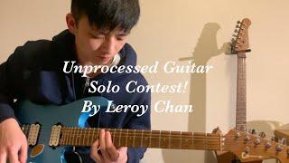 [1ST PLACE!] Leroy Chan - Unprocessed Guitar Solo Entry #unprocessedcontest