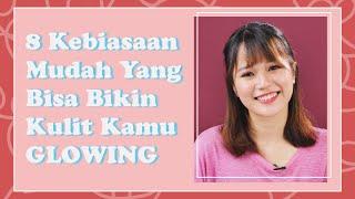 Kulit Kusam? Lakukan 8 Kebiasaan Kecil Ini Untuk Dapatkan Kulit Glowing | Cara Glowing