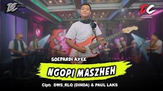 SOEPARDI AYE - NGOPI MASZEH (OFFICIAL LIVE MUSIC) | DC MUSIK