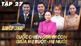 Diễn Đàn Luạt 360 #27 | Bỏ rơi con năm 18 tuổi -  mẹ ruột quay lại giành con