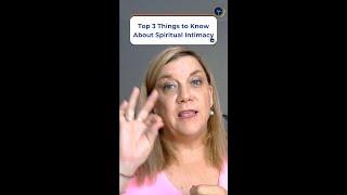 Top 3 Things to Know About Spiritual Intimacy