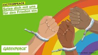 #ActForPeace I Setze dich mit Greenpeace für den Frieden ein