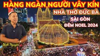 HÀNG NGÀN NGƯỜI VÂY QUANH NHÀ THỜ ĐỨC BÀ ĐÊM NOEL 2024 || Giáng sinh Sài Gòn || Nick Nguyen