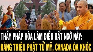 THẦY THÍCH PHÁP HÒA LÀM ĐIỀU NÀY: KHIẾN PHẬT TỬ MỸ, CANADA ÒA KHÓC TRONG TU VIỆN TÂY THIÊN 