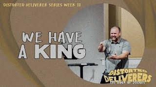 Distorted Deliverers: We Have a King | Week 11 | Nesconset Christian Church