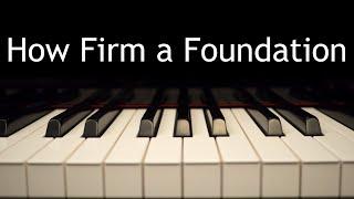 How Firm a Foundation - piano instrumental hymn with lyrics