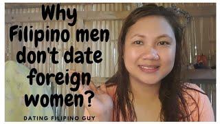 WHY NOT MANY FILIPINO MEN DATE OR MARRY FOREIGN WOEMN?| WHY FILIPINO MEN DON'T DATE FOREIGN WOMEN?