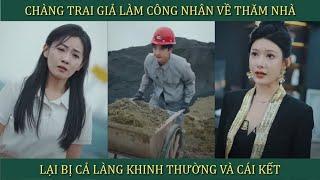 Chàng trai giàu nứt đố đổ vách giả làm công nhân về thăm nhà, lại bị cả làng khinh thường và cái kết