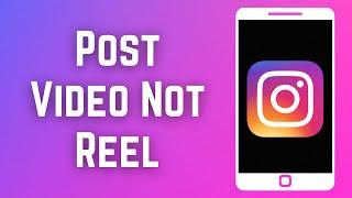 How To Post Video on Instagram Not Reel [Very Easy!]