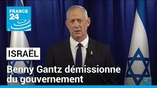 Israël : Benny Gantz, membre du cabinet de guerre, démissionne du gouvernement • FRANCE 24