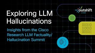 Exploring LLM Hallucinations - Insights from the Cisco Research LLM Factuality/Hallucination Summit