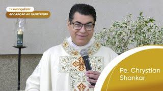 Adoração ao Santíssimo com Pe. Chrystian Shankar | 20/06/24