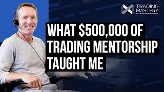 What $500k Of Trading Mentorship Taught Me