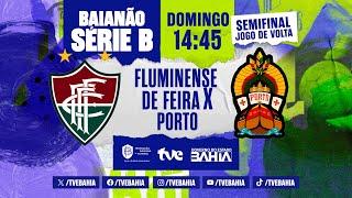 FLUMINENSE DE FEIRA 1 X 1 PORTO | PARTIDA COMPLETA | #BaianãoNaTVE Série B - Semifinal | 28/07/2024