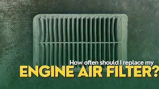 How often should you replace your engine air filter?