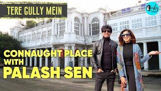 Exploring Connaught Place In Delhi with Palash Sen | Tere Gully Mein EP 33 | Curly Tales