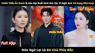 Chiến Thần Ẩn Danh Bị Lão Đại Đuổi Khỏi Gia Tộc Vì Nghĩ Anh Bần Hèn, Nào Ngờ Lại Là Bá Chủ Phía Bắc