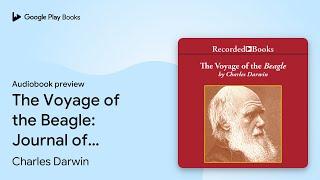 The Voyage of the Beagle: Journal of Researches… by Charles Darwin · Audiobook preview