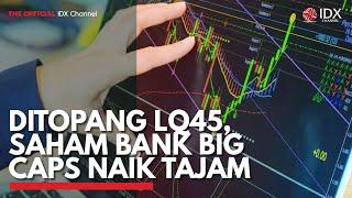 Ditopang LQ45, Saham Bank Big Caps Naik Tajam | IDX CHANNEL