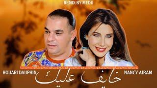 Houari Dauphin ft. Nancy Ajram - Khayf 3lik خايف عليك (MEDU REMIX)