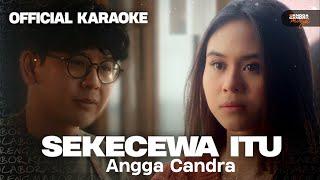 Sekecewa Itu - Angga Candra | Official Karaoke