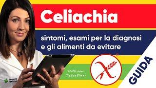 Celiachia: sintomi, esami per la diagnosi e gli alimenti da evitare