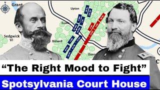 Battle of Spotsylvania Court House, Part 2 | "The Right Mood To Fight"