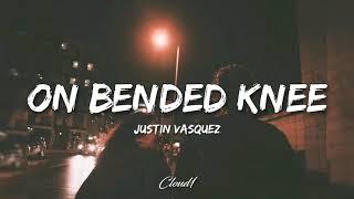 On bended knee - Justin Vasquez // Lyrics