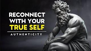 How To Live AUTHENTICALLY And Embrace Your TRUE SELF | Stoicism