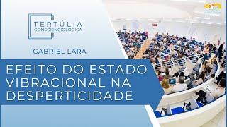 Tertúlia Conscienciologia 6792 - Efeito do Estado Vibracional na Desperticidade