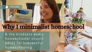 why I minimalist homeschool & the mindsets that make it successful.